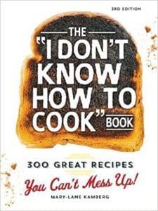 The "I Don't Know How To Cook Book" by Mary-Lane Kamberg is a wonderful addition to anyone's kitchen library.